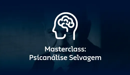 Masterclass: Psicanálise Selvagem